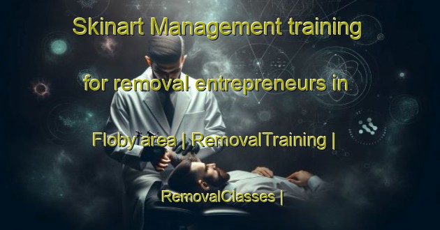 Skinart Management training for removal entrepreneurs in Floby area | RemovalTraining | RemovalClasses | SkinartTraining-Sweden